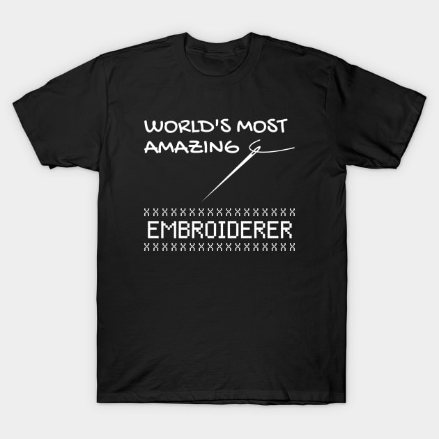 Amazing Embroiderer Funny Embroidery Quotes Gift T-Shirt by bigD